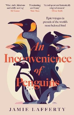 An Inconvenience of Penguins: Epic voyages in pursuit of the world's most beloved bird - Jamie Lafferty - cover