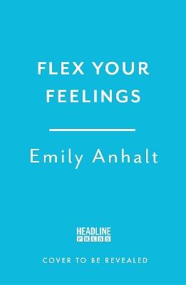 Flex Your Feelings: Train Your Brain to Develop the 7 Traits of Emotional Fitness - Dr Emily Anhalt - cover