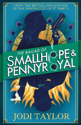 The Ballad of Smallhope and Pennyroyal: Meet your new favourite partners-in-crime in the most hilarious time-travel caper of the year - Jodi Taylor - cover