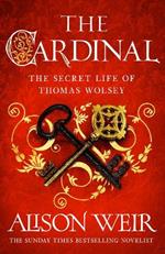 The Cardinal: from the Sunday Times bestseller, the gripping new novel about the man behind the Tudor crown