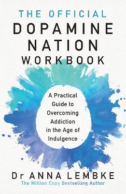 The Official Dopamine Nation Workbook: A Practical Guide to Overcoming Addiction in the Age of Indulgence - Anna Lembke - cover