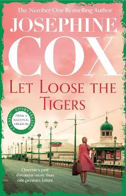 Let Loose the Tigers: Passions run high when the past releases its secrets (Queenie's Story, Book 2) - Josephine Cox - cover