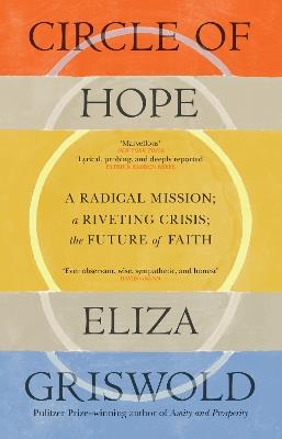 Circle of Hope: A National Book Award Finalist: "extraordinary" - Patrick Radden Keefe - Eliza Griswold - cover