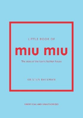 Little Book of Miu Miu: The story of the iconic fashion house - Kristen Bateman - cover