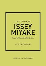 Little Book of Issey Miyake: The story of the iconic fashion designer
