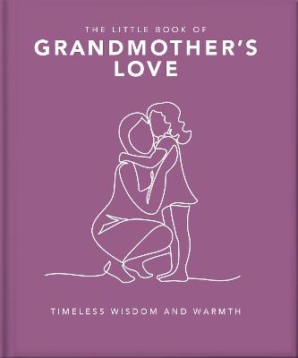 The Little Book of Grandmother's Love: Timeless Wisdom and Warmth - Orange Hippo! - cover