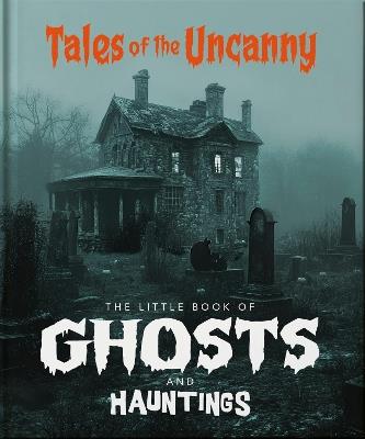 The Little Book of Ghosts and Hauntings: Tales of the Uncanny - OH - cover