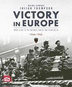 Victory in Europe: From D-Day to the Destruction of the Third Reich, 1944-1945