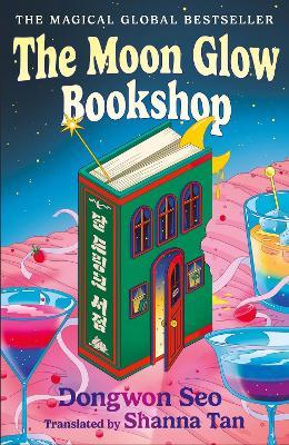 The Moon Glow Bookshop: the heartwarming and magical cosy fantasy Korean sensation - Dongwon Seo - cover