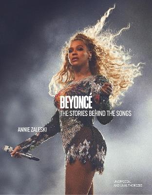 Beyoncé: The Stories Behind the Songs: Every single track, explored and explained - Annie Zaleski - cover