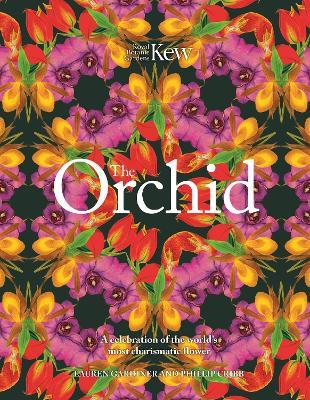 The Orchid: Royal Botanic Gardens, Kew: A celebration of the world's most charismatic flower - Lauren Gardiner,Phillip Cribb,Royal Botanic Gardens Kew - cover