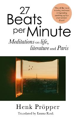 27 Beats Per Minute: Meditations on Life, Literature and Paris - Henk Pröpper - cover
