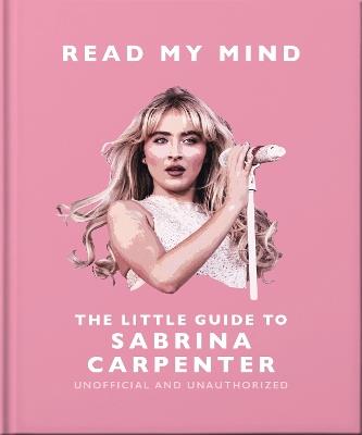 Read My Mind: The Little Guide to Sabrina Carpenter - Orange Hippo! - cover