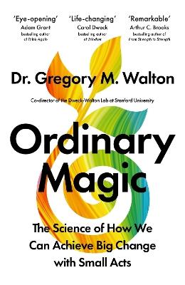 Ordinary Magic: The Science of How We Can Achieve Big Change with Small Acts - Gregory M. Walton - cover