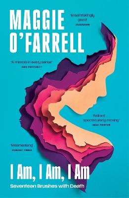 I Am, I Am, I Am: Seventeen Brushes With Death: The Sunday Times No. 1 Bestseller - Maggie O'Farrell - cover