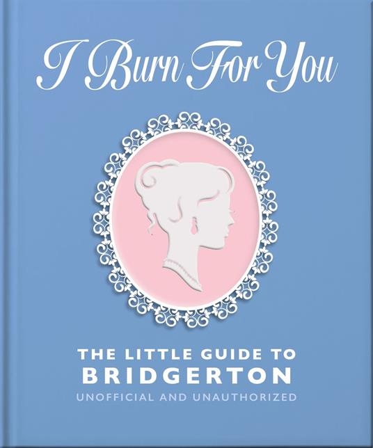I Burn For You: The Little Guide to Bridgerton