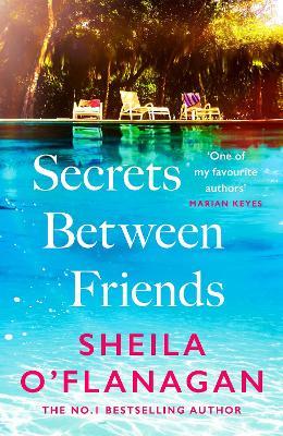 Secrets Between Friends: ‘A warm, sensitive story about the power of female friendship . . . and the joy of second chances’ Lucy Diamond - Sheila O'Flanagan - cover