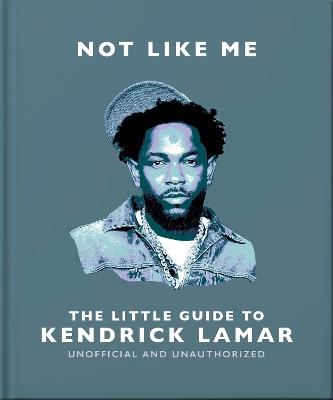 Not Like Me: The Little Guide to Kendrick Lamar - OH - cover
