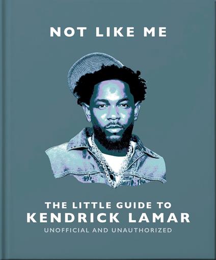 Not Like Me: The Little Guide to Kendrick Lamar