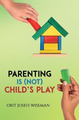 Parenting is (Not) Child's Play - Orit Josefi Wiseman - cover
