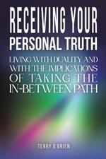 Receiving Your Personal Truth: Living with Duality and with the Implications of Taking the In-between Path