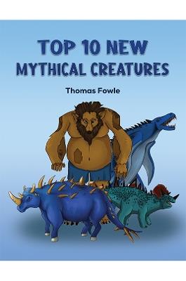 Top 10 New Mythical Creatures - Thomas Fowle - cover