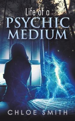 Life of a Psychic/Medium - Chloe Smith - cover