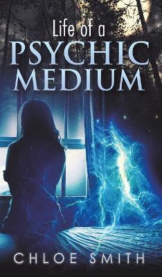 Life of a Psychic/Medium - Chloe Smith - cover