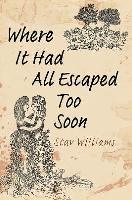 Where It Had All Escaped Too Soon - Stav Williams - cover