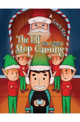 The Elf That Couldn’t Stop Gaming - Lewis Ray - cover