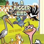 Bigger Bird, A