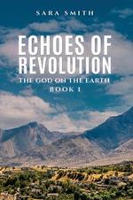 Echoes of Revolution: The God on the Earth – Book 1