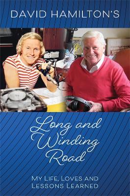 David Hamilton's Long and Winding Road: My Life, Loves and Lessons Learned - David Hamilton - cover