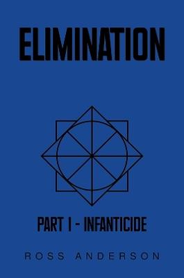 Elimination: Part 1 – Infanticide - Ross Anderson - cover