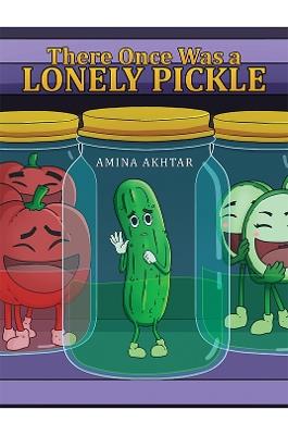 There Once Was a Lonely Pickle - Amina Akhtar - cover