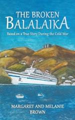 The Broken Balalaika: Based on a True Story During the Cold War