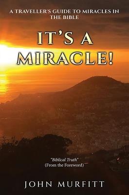 It's a Miracle!: A Traveller's Guide to Miracles in the Bible - John Murfitt - cover