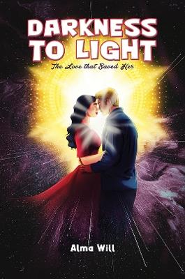 Darkness to Light: The Love that Saved Her - Alma Will - cover