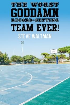 The Worst Goddamn Record-Setting Team Ever! - Steve Waltman - cover