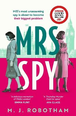 Mrs Spy: An evocative and exhilarating ride through 60s London, described as "The Thursday Murder Club for spies" - M. J. Robotham - cover