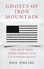 Ghosts of Iron Mountain: The Hoax that Duped America and its Sinister Legacy