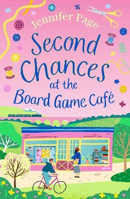 Second Chances at the Board Game Café: A brand-new for 2024 cosy romance with a board game twist, perfect for fans of small-town settings - Jennifer Page - cover
