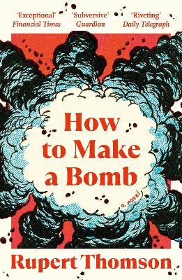 How to Make a Bomb: A Novel - Rupert Thomson - cover