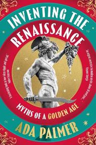 Inventing the Renaissance: Myths of a Golden Age