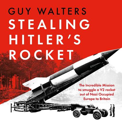 Stealing Hitler's Rocket