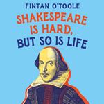Shakespeare is Hard, but so is Life