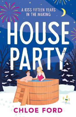 House Party: A swoonworthy forced proximity, best friend's older brother rom-com, brand new for 2025! - Chloe Ford - cover