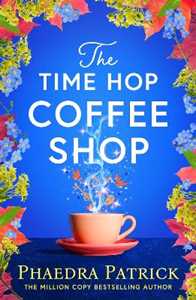 Libro in inglese The Time Hop Coffee Shop: The new magical uplifting read perfect to curl up with this autumn Phaedra Patrick