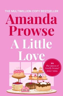 A Little Love: A beautiful story of love, loss and lies from the multimillion copy bestselling author - Amanda Prowse - cover