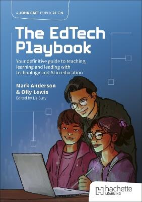 The EdTech Playbook: Your Definitive Guide to Teaching, Learning and Leading with Technology and AI in Education - Mark Anderson,Olly Lewis - cover